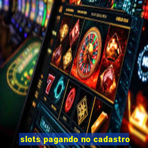 slots pagando no cadastro